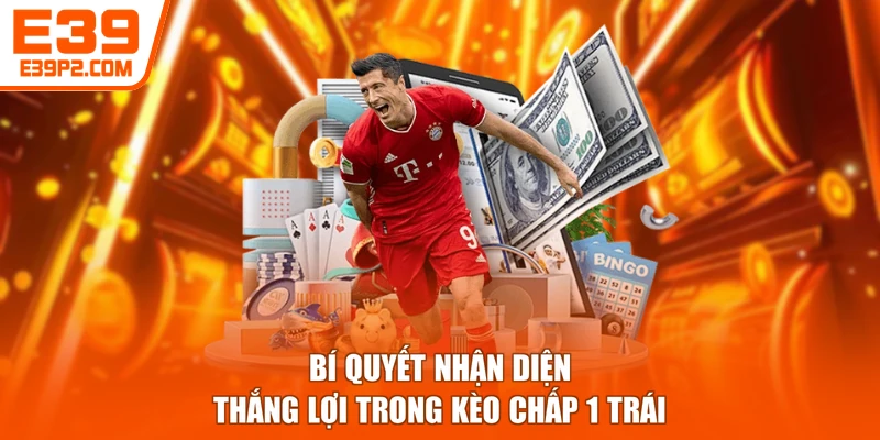 Bí quyết nhận diện thắng lợi trong kèo chấp 1 trái