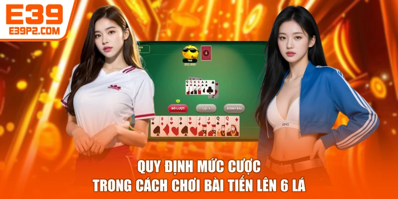 Quy định mức cược trong cách chơi bài tiến lên 6 lá